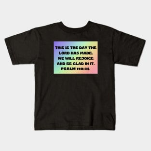 Bible Verse Psalm 118:24 Kids T-Shirt